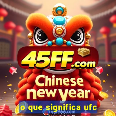 o que significa ufc